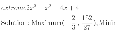 The extreme 2x^3-x^2-4x+4 is Maximum(-2/3 , 152/27),Minimum(1,1)
